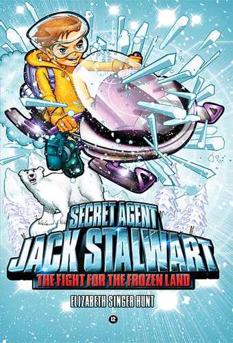 Secret Agent Jack Stalwart Book 12 The Fight For The Frozen Land The Arctic Elizabeth Singer Hunt