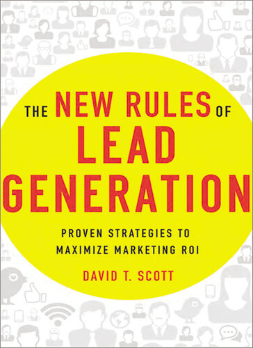 The New Rules Of Lead Generation Proven Strategies To Maximize Marketing Roi David Scott