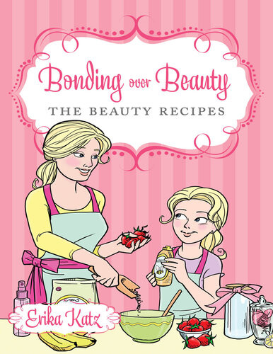 Bonding Over Beauty The Beauty Recipes Erika Katz