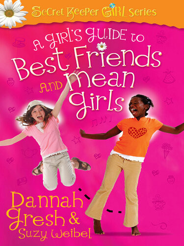 A Girls Guide To Best Friends And Mean Girls Dannah Gresh Suzy Weibel