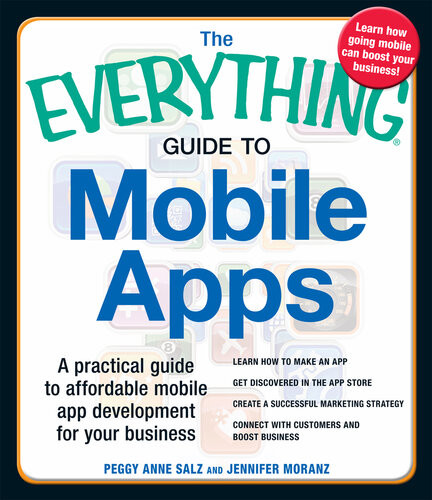 The Everything Guide To Mobile Apps A Practical Guide To Affordable Mobile App Development For Your Business Peggy Anne Salz