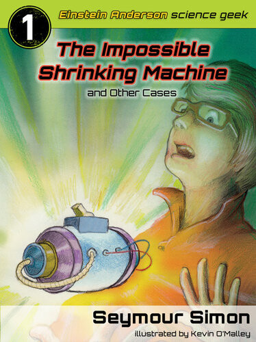 The Impossible Shrinking Machine And Other Cases Seymour Simon