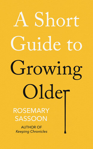 A Short Guide To Growing Older Rosemary Sassoon