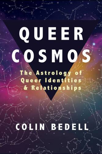 Queer Cosmos The Astrology Of Queer Identities Relationships Colin Bedell