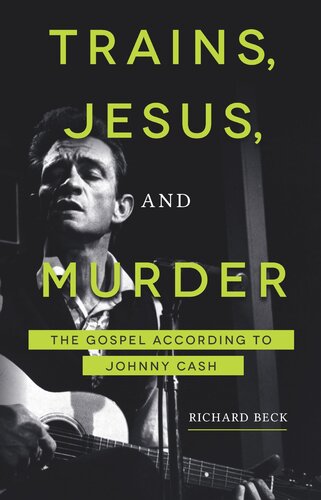 Trains Jesus And Murder The Gospel According To Johnny Cash Richard Beck