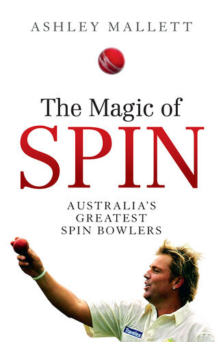 Magic Of Spin Australias Great Spin Bowlers Ashley Mallett