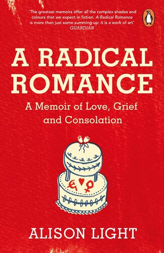A Radical Romance A Memoir Of Love Grief And Consolation Alison Light