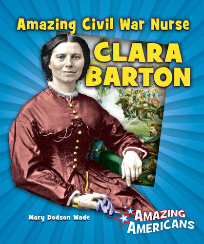 Amazing Civil War Nurse Clara Barton Mary Dodson Wade