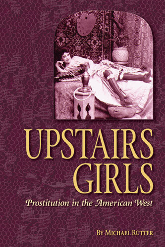 Upstairs Girls Prostitution In The American West Michael Rutter
