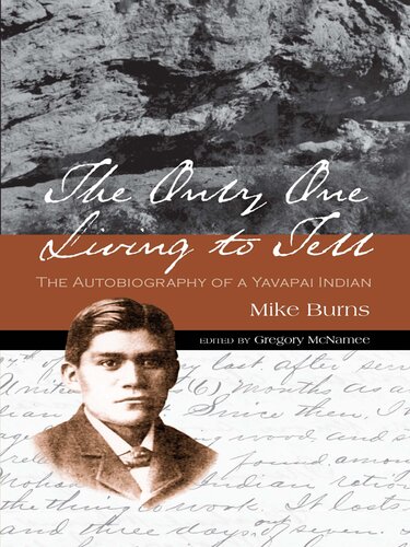 The Only One Living To Tell The Autobiography Of A Yavapai Indian Mike Burns
