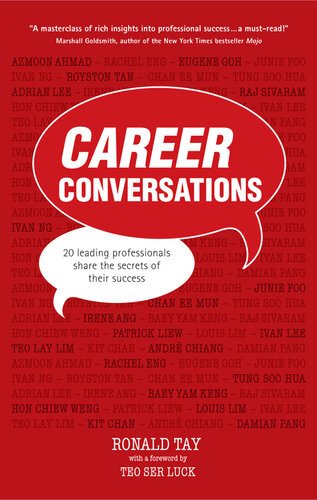 Career Conversations 20 Leading Professionals Share The Secrets To Their Success Ronald Tay