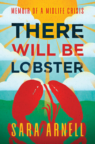 There Will Be Lobster Memoir Of A Midlife Crisis Sara Arnell