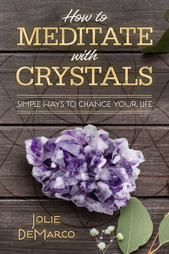 How To Meditate With Crystals Simple Ways To Change Your Life Jolie Demarco