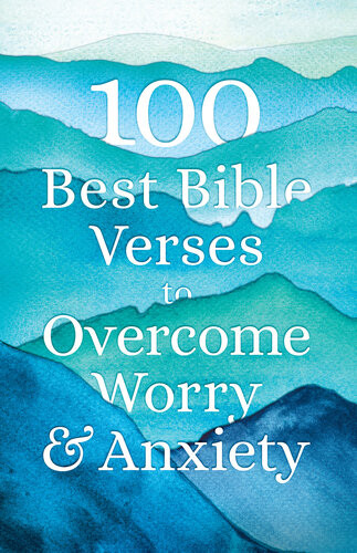 100 Best Bible Verses To Overcome Worry And Anxiety Baker Publishing Group