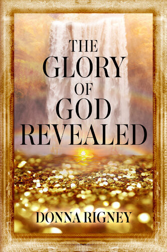 The Glory Of God Revealed Donna Rigney