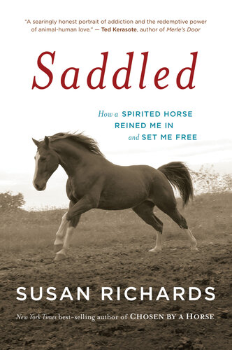 Saddled How A Spirited Horse Reined Me In And Set Me Free Susan Richards