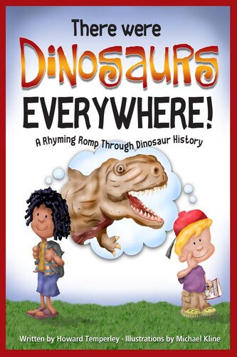 There Were Dinosaurs Everywhere A Rhyming Romp Through Dinosaur History Howard Temperley