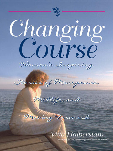Changing Course Womens Inspiring Stories Of Menopause Midlife And Moving Forward Yitta Halberstam