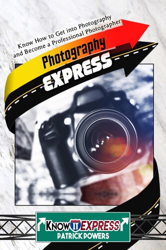 Photography Express Know How To Get Into Photography And Become A Professional Photographer Patrick Powers