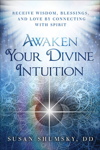 Awaken Your Divine Intuition Receive Wisdom Blessings And Love By Connecting With Spirit Susan Shumsky