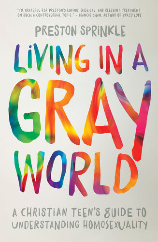 Living In A Gray World A Christian Teens Guide To Understanding Homosexuality Zondervan