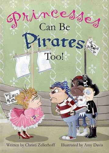 Princesses Can Be Pirates Too Christi Zellerhoff