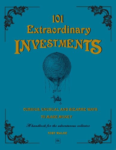 101 Extraordinary Investments Curious Unusual And Bizarre Ways To Make Money Toby Walne