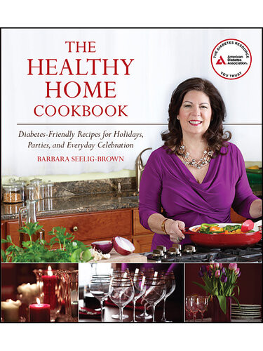 The Healthy Home Cookbook Diabetesfriendly Recipes For Holidays Parties And Everyday Celebrations Barbara Seeligbrown