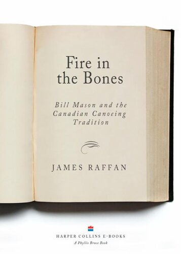 Fire In The Bones Bill Mason And The Canadian Canoeing Tradition James Raffan
