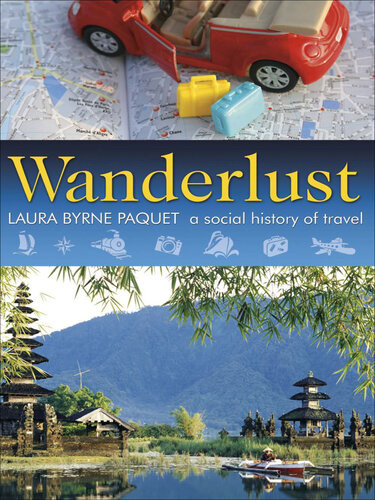 Wanderlust A Social History Of Travel Laura Byrne Paquet