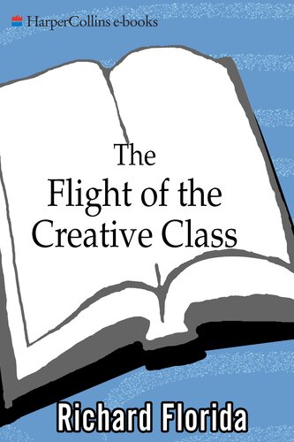 The Flight Of The Creative Class The New Global Competition For Talent Richard Florida