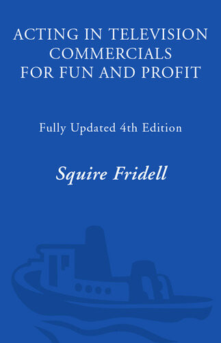 Acting In Television Commercials For Fun And Profit Fully Updated 4th Edition Squire Fridell