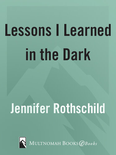Lessons I Learned In The Dark Steps To Walking By Faith Not By Sight Jennifer Rothschild