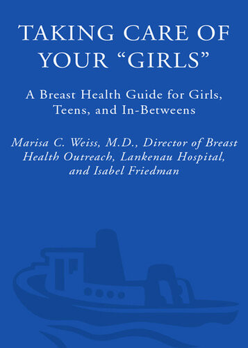 Taking Care Of Your Girls A Breast Health Guide For Girls Teens And Inbetweens Marisa C Weiss