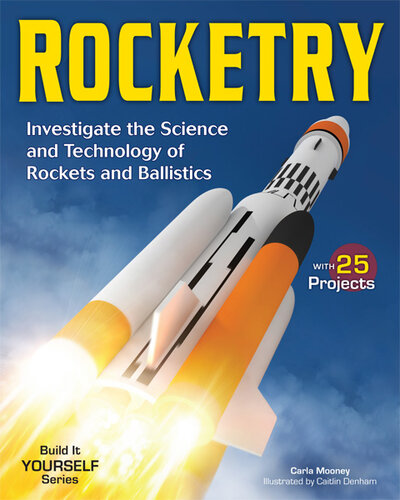 Rocketry Investigate The Science And Technology Of Rockets And Ballistics Carla Mooney