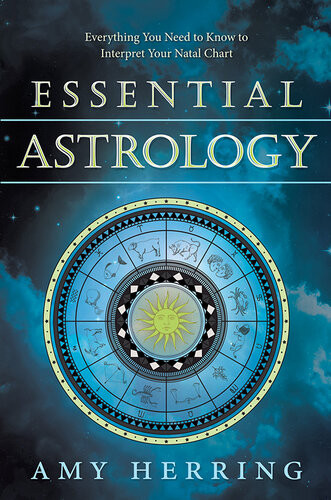 Essential Astrology Everything You Need To Know To Interpret Your Natal Chart Amy Herring