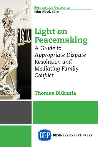 Light On Peacemaking A Guide To Appropriate Dispute Resolution And Mediating Family Conflict Thomas Digrazia