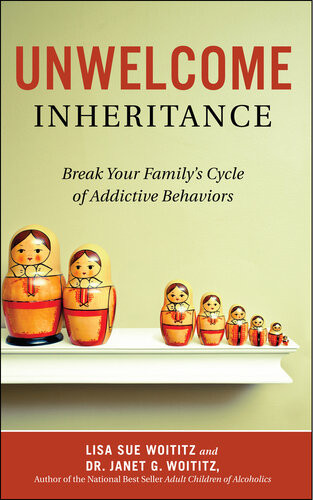 Unwelcome Inheritance Break Your Familys Cycle Of Addictive Behaviors Lisa Sue Woititz