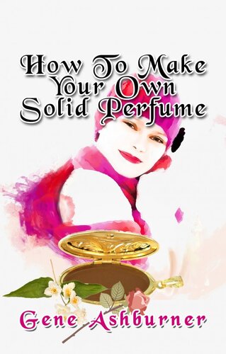 How To Make Your Own Solid Perfume Gene Ashburner