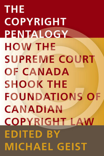 The Copyright Pentalogy How The Supreme Court Of Canada Shook The Foundations Of Canadian Copyright Law Michael Geist