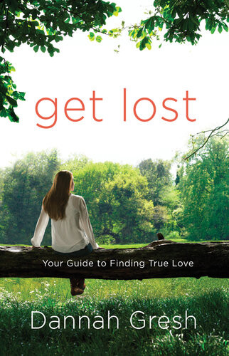 Get Lost Your Guide To Finding True Love Dannah Gresh