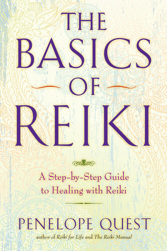 The Basics Of Reiki A Stepbystep Guide To Healing With Reiki Penelope Quest