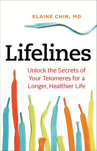Lifelines Unlock The Secrets Of Your Telomeres For A Longer Healthier Life Elaine Chin