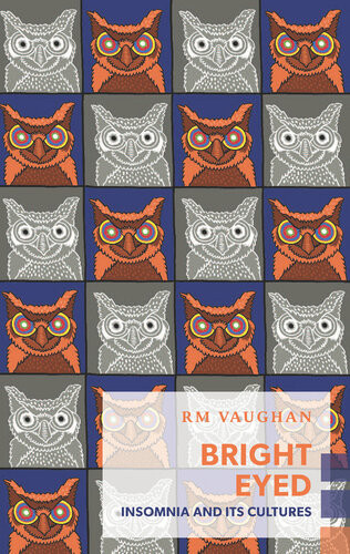 Bright Eyed Insomnia And Its Cultures Rm Vaughan