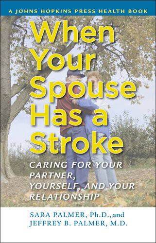 When Your Spouse Has A Stroke Caring For Your Partner Yourself And Your Relationship Sara Palmer
