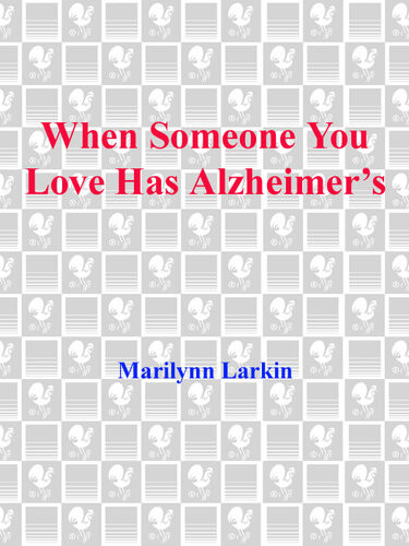 When Someone You Love Has Alzheimers What You Must Know What You Can Do And What You Should Expect A Dell Caregiving Guide Marilyn Larkin