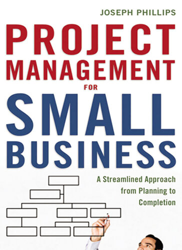 Project Management For Small Business A Streamlined Approach From Planning To Completion Joseph Phillips