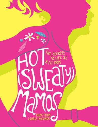 Hot Sweaty Mamas Five Secrets To Life As A Fit Mom Laurie Kocanda