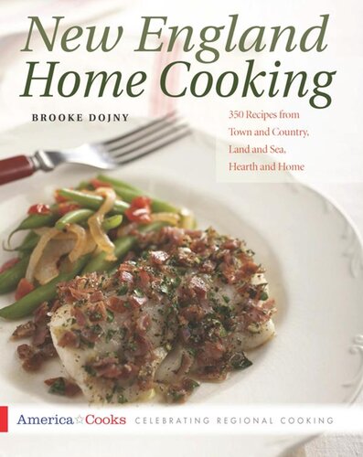 New England Home Cooking 350 Recipes From Town And Country Land And Sea Hearth And Home Brooke Dojny