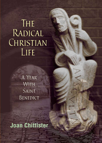 The Radical Christian Life A Year With Saint Benedict Joan Chittister